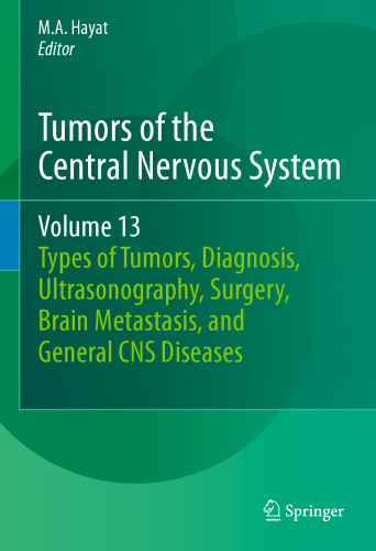 Tumors of the Central Nervous System, Volume 13: Types of Tumors, Diagnosis, Ultrasonography, Surgery, Brain Metastasis, and General CNS Diseases