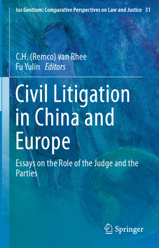 Civil Litigation in China and Europe: Essays on the Role of the Judge and the Parties