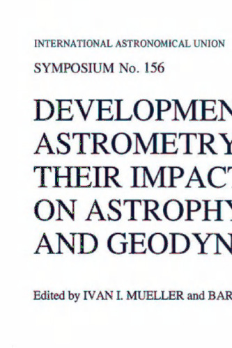 Developments in Astrometry and Their Impact on Astrophysics and Geodynamics: Proceedings of the 156th Symposium of the International Astronomical Union Held in Shanghai, China, September 15–19, 1992