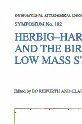 Herbig-Haro Flows and the Birth of Low Mass Stars: Proceedings of the 182nd Symposium of the International Astronomical Union, Held in Chamonix, France, 20–26 January 1997