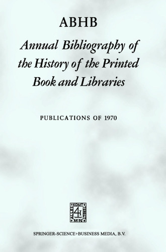 ABHB Annual Bibliography of the History of the Printed Book and Libraries: Volume 1: Publications of 1970/Volume 2: Publications of 1971