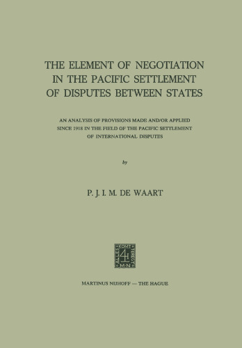 The Element of Negotiation in the Pacific Settlement of Disputes between States: An Analysis of Provisions Made and/or Applied since 1918 in the Field of the Pacific Settlement of International Disputes