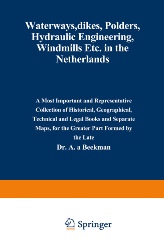 Waterways, Dikes, Polders, Hydraulic Engineering, Windmills Etc. in the Netherlands: A most important and representative collection of historical, geographical, technical and legal books and separate maps, for the greater part formed by the late