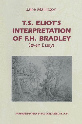 T.S. Eliot’s Interpretation of F.H. Bradley: Seven Essays