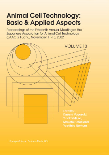Animal Cell Technology: Basic & Applied Aspects: Proceedings of the Fifteenth Annual Meeting of the Japanese Association for Animal Cell Technology (JAACT), Fuchu, Japan, November 11–15, 2002
