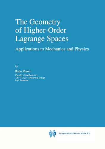 The Geometry of Higher-Order Lagrange Spaces: Applications to Mechanics and Physics