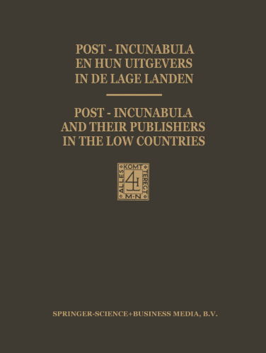 Post-Incunabula en Hun Uitgevers in de Lage Landen / Post-Incunabula and Their Publishers in the Low Countries: Een bloemlezing gebaseerd op Wouter Nijhoff’s L’Art typographique uitgegeven ter gelegenheid van het 125-jarig bestaan van Martinus Nijhoff op 1 januari 1978 / A selection based on Wouter Nijhoff’s L’Art typographique published in commemoration of the 125th anniversary of Martinus Nijhoff on January 1, 1978