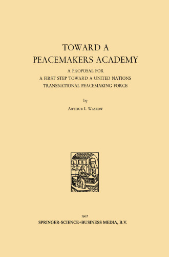 Toward a Peacemakers Academy: A Proposal for a First Step Toward a United Nations Transnational Peacemaking Force