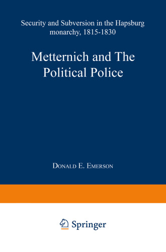 Metternich and the Political Police: Security and Subversion in the Hapsburg Monarchy (1815–1830)