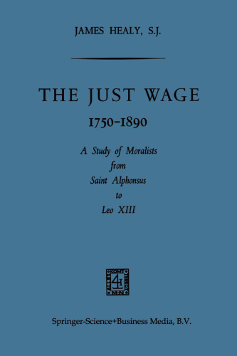 The Just Wage, 1750–1890: A Study of Moralists from Saint Alphonsus to Leo XIII