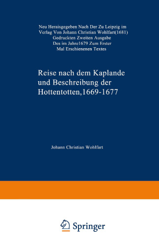 Reise nach dem Kaplande und Beschreibung der Hottentotten 1669–1677: Neu Herausgegeben nach der zu Leipzig im Verlag von Johann Christian Wohlfart (1681) Gedruckten Zweiten Ausgabe des im Jahre 1679 zum Ersten Mal Erschienenen Textes