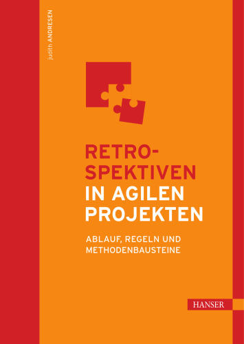 Retrospektiven in agilen Projekten: Ablauf, Regeln und Methodenbausteine