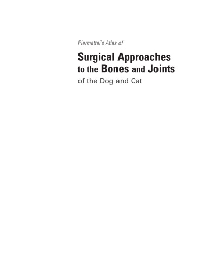 Piermattei's Atlas of Surgical Approaches to the Bones and Joints of the Dog and Cat