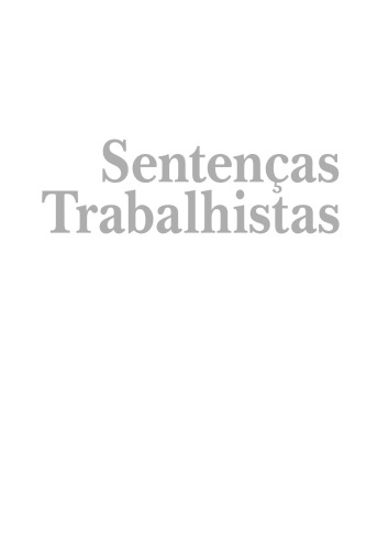 SentençAs Trabalhistas. Teoria e Prática Para o Concurso da Magistratura do Trabalho