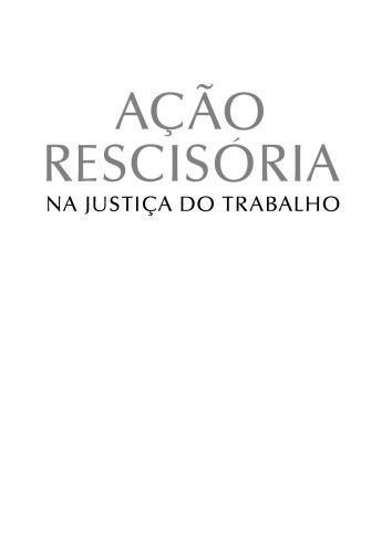 Ação Rescisória Na JustiçA Do Trabalho. Com Enfoque no Processo Civil