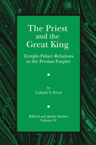 The Priest and the Great King: Temple-Palace Relations in the Persian Empire