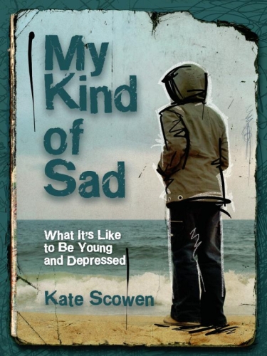 My Kind of Sad: What It's Like to Be Young and Depressed