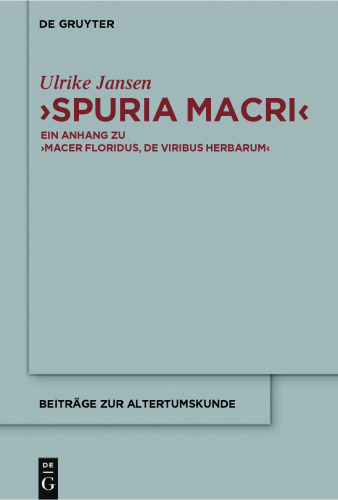 'Spuria Macri':  Ein Anhang zu 'Macer Floridus, De viribus herbarum'. Einleitung, Übersetzung, Kommentar
