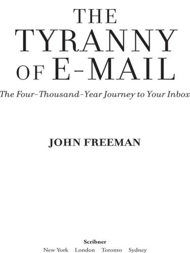 The Tyranny of E-mail: The Four-Thousand-Year Journey to Your Inbox