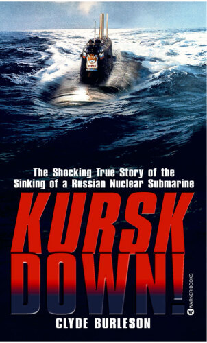 Kursk Down: The Shocking True Story of the Sinking of a Russian Nuclear Submarine