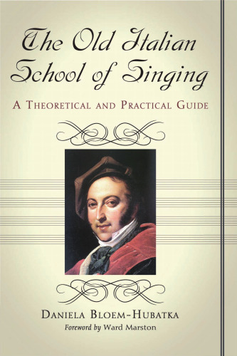 The Old Italian School of Singing: A Theoretical and Practical Guide