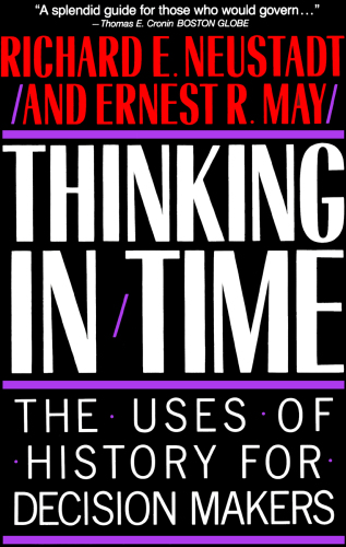 Thinking in Time: The Uses of History for Decision-Makers