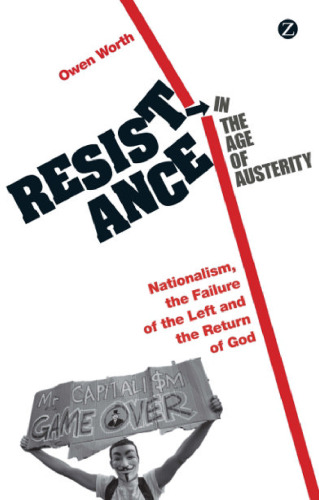 Resistance in the Age of Austerity: Nationalism, the Failure of the Left and the Return of God