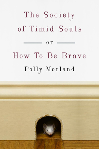 The Society of Timid Souls: or, How To Be Brave