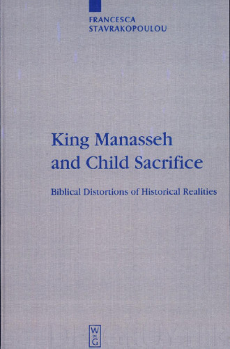 King Manasseh and Child Sacrifice: Biblical Distortions of Historical Realities