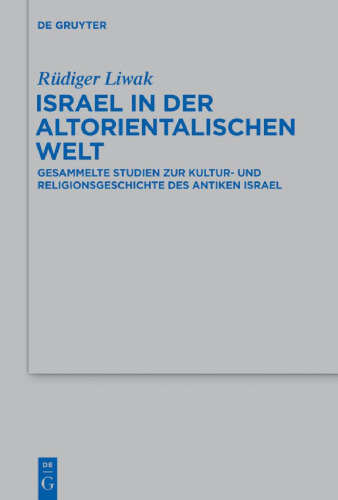 Israel in der altorientalischen Welt: Gesammelte Studien zur Kultur- und Religionsgeschichte des antiken Israel