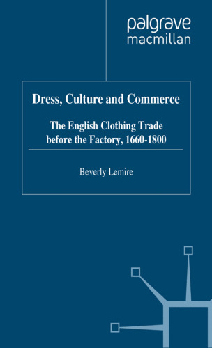 Dress, Culture and Commerce: The English Clothing Trade before the Factory, 1660-1800