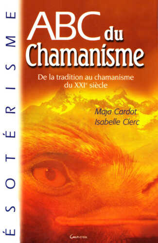ABC du chamanisme : De la tradition au chamanisme du XXIe siècle