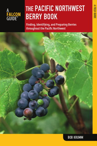 The Pacific Northwest Berry Book, 2nd: Finding, Identifying, and Preparing Berries throughout the Pacific Northwest