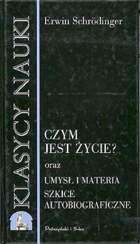 Czym jest życie? Umysł i materia. Szkice autobiograficzne
