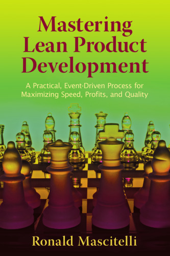 Mastering Lean Product Development: A Practical, Event-Driven Process for Maximizing Speed, Profits, and Quality