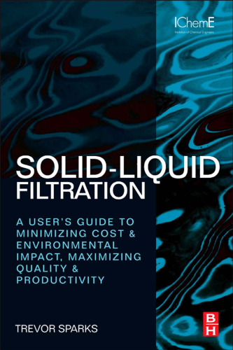 Solid-Liquid Filtration: A user's guide to minimizing cost & environmental impact, maximizing quality & productivity