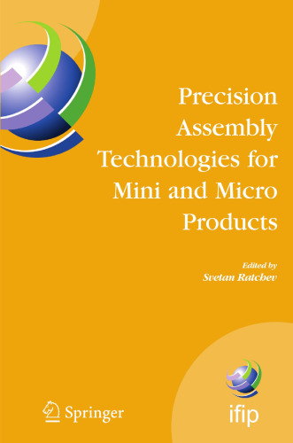 Precision Assembly Technologies for Mini and Micro Products: Proceedings of the IFIP TC5 WG5.5 Third International Precision Assembly Seminar (IPAS ’2006), 19–21 February 2006, Bad Hofgastein, Austria
