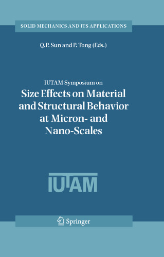 IUTAM Symposium on Size Effects on Material and Structural Behavior at Micron- and Nano-Scales: Proceedings of the IUTAM Symposium held in Hong Kong, China, 31 May–4 June, 2004