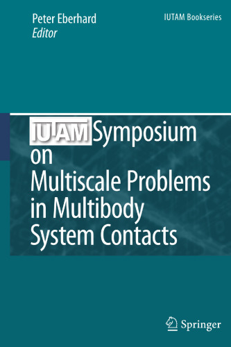 IUTAM Symposium on Multiscale Problems in Multibody System Contacts: Proceedings of the IUTAM Symposium held in Stuttgart, Germany, February 20–23, 2006