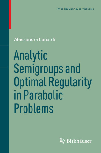 Analytic Semigroups and Optimal Regularity in Parabolic Problems