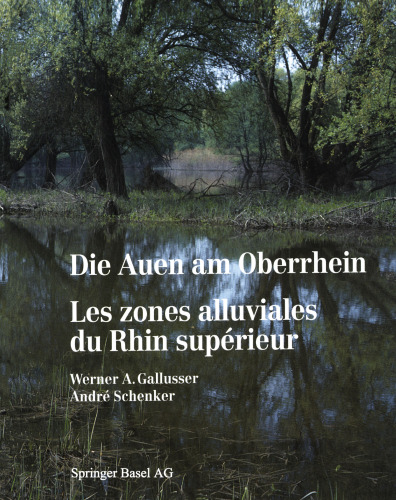 Die Auen am Oberrhein / Les zones alluviales du Rhin supérieur: Ausmaß und Perspektiven des Landschaftswandels am südlichen und mittleren Oberrhein seit 1800 / Etendue et perspectives de l’évolution des paysages dans le secteur méridional et moyen du Rhin supérieur depuis 1800