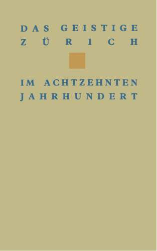 Das geistige Zürich im 18. Jahrhundert: Texte und Dokumente von Gotthard Heidegger bis Heinrich Pestalozzi