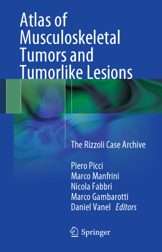 Atlas of Musculoskeletal Tumors and Tumorlike Lesions: The Rizzoli Case Archive