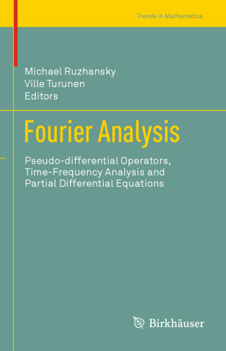 Fourier Analysis: Pseudo-differential Operators, Time-Frequency Analysis and Partial Differential Equations