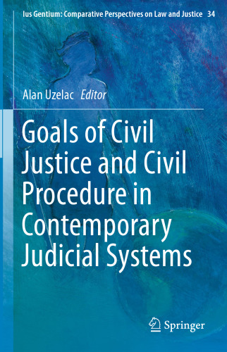 Goals of Civil Justice and Civil Procedure in Contemporary Judicial Systems