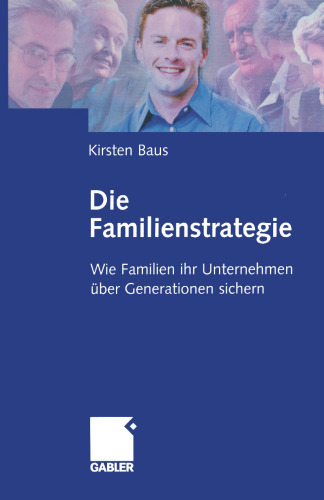 Die Familienstrategie: Wie Familien ihr Unternehmen über Generationen sichern