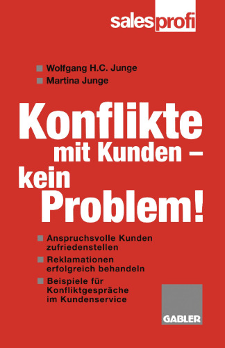 Konflikte mit Kunden — kein Problem!: Wie Sie anspruchsvolle Kunden zufriedenstellen und Reklamationen erfolgreich behandeln