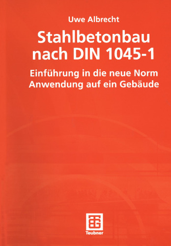 Stahlbetonbau nach DIN 1045-1: Einführung in die neue Norm Anwendung auf ein Gebäude