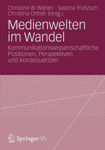 Medienwelten im Wandel: Kommunikationswissenschaftliche Positionen, Perspektiven und Konsequenzen