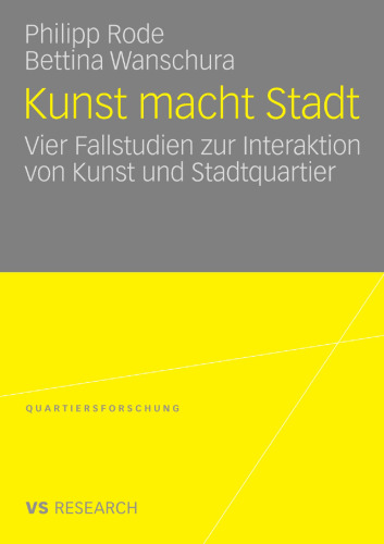 Kunst macht Stadt: Vier Fallstudien zur Interaktion von Kunst und Stadtquartier